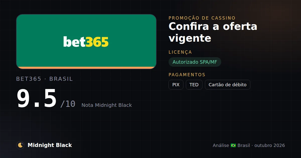 bet365 no Brasil: promoção, licença e pagamentos (resumo Midnight Black, 15/10/2026)